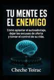 TU MENTE ES EL ENEMIGO: Cómo aplastar el autosabotaje, dejar las excusas de oferta y tomar el control de su vida.