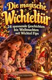 Die magische Wichteltür – 24 spannende Geschichten bis Weihnachten mit Wichtel Fips