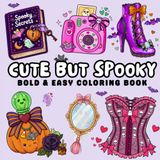 Cute but Spooky: Coloring Book for Adults and Teens Featuring Cute Girly Everyday Items with a Spooky Halloween Twist, Bold and Easy Designs for Relaxation and Stress Relief
