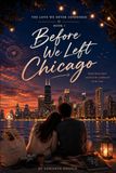 Before Independently Published Before We Left Chicago: An Emotional Friends to Lovers Nostalgic Romance Paperback