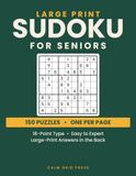 Large Print Sudoku for Seniors: 150 Puzzles, One Per Page in 18-Point Type - Never Squeezed, Easy to Expert, With Large Answers Too