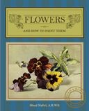 FLOWERS AND HOW TO PAINT THEM: Revised and Restored Edition