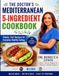 The Doctor's Mediterranean 5-Ingredient Cookbook: Simple, Fast Recipes for Everyday Healthy Eating