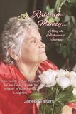 Raising Mumzy Raising Mumzy...Along the Alzheimer's Journey: Who Needs a Plan Anyway? A Care Giver’s Guide to Wingin’ It With Love & Laughter!