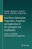 Food Springer Nature Food Waste Valorization: Preparation, Properties, and Application of the Synergistic Soil Conditioners