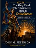 Autism: The Only Field Where Science Is Blind to Coincidence: A Parent's Case for an Unfinished Investigation — UK Edition