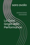 La Zona Grigia della Performance: Comprendere le persone per trasformare paure, conflitti e instabilità emotiva in risultati misurabili