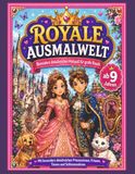Royale Ausmalwelt: Detailreicher Malspaß für große Royals ab 9 Jahren – mit Prinzessinnen, Prinzen, Tieren, Kutschen und Schlossmotiven