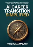 AI Career Transition Simplified: A Step-by-Step Guide for Mid-Career Professionals to Pivot, Upskill, and Thrive in the AI Economy