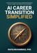 AI Career Transition Simplified: A Step-by-Step Guide for Mid-Career Professionals to Pivot, Upskill, and Thrive in the AI Economy