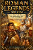 ROMAN LEGENDS FOR KIDS: Heroes, Myths, Gods, Gladiators, Epic, Adventures & More from Ancient Rome