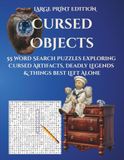 Cursed Objects LARGE PRINT EDITION: 55 Word Search Puzzles Exploring Cursed Artifacts, Deadly Legends & Things Best Left Alone