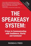 The SpeakEasy System: 9 Keys to Communicating with Confidence, Clarity, and Command