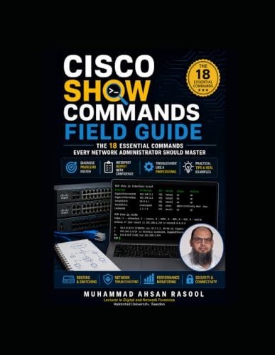 Cisco SHOW Commands Field Guide: The 18 Essential Commands Every Network Administrator Should Master