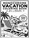 Monochrome Vacation Coloring Book for Adults