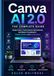 Canva AI 2.0: The Complete Guide: Design Faster, Create Smarter Spreadsheets, and Master Formatting for Content Creators and Entrepreneurs