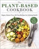 The PlantBased Cookbook: Vegan, Gluten-Free, Oil-Free Recipes for Lifelong Health