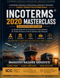INCOTERMS® 2020 MASTERCLASS: Le Guide Exécutif du Commerce International, du Trade Finance et de la Gestion des Risques