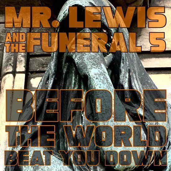 Before Mr. Lewis & The Funeral 5 Before The World Beat You Down