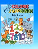JE COLORIE ET J'APPRENDS: Apprentissage Préscolaire