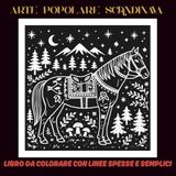 Arte Popolare Scandinava: Libro da colorare con linee spesse e semplici, ispirato alla natura nordica, al folklore e alle tradizioni | 60 disegni ... e creatività | 30 pagine bianche e 30 nere