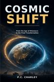 Cosmic Independently Published Cosmic Shift: From Dinosaurs and the Nephilim to Noah’s Ark, Global Chaos, and Humanity’s Turning Point Paperback
