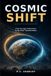 Cosmic Independently Published Cosmic Shift: From Dinosaurs and the Nephilim to Noah’s Ark, Global Chaos, and Humanity’s Turning Point Paperback