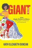 Giant on a Stool: Arise Single Mothers and Others - Unplugged, Unchained, and Unashamed