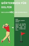 Wörterbuch für Golfer: Golfhumor von A bis Z – das ideale Geschenk für Golfer
