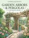 Garden Arbors & Pergolas Coloring Book: Beautiful Garden Retreats, Gazebos, Stone Archways, Flowering Vines & Peaceful Outdoor Scenes for Relaxation