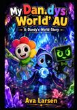 My Dan.dys World AU: A-Dandy's-World-Story