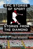 Epic Stories Of Sports: Stories From The Diamond
