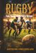 Rugby: Power, Passion, and the Spirit of the Game: The Complete Guide to Rugby History, Rules, Strategy, Culture, Training, Mental Toughness, and the Future of the Sport