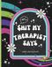 Shit My Therapist Says: Adult Coloring Book