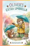 Oliver's Extra Umbrella: A Warm Rainy-Day Tale of Sharing and Kindness