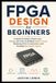 FPGA Libri GmbH FPGA Design for Beginners