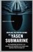 Unveiling Yasen Unveiling the History Behind the Yasen Submarine: The Engineering Masterpiece That Descended Into Darkness and Changed Naval Warfare From the Inside Out