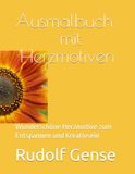 Ausmalbuch mit Herzmotiven: Wunderschöne Herzmotive zum Entspannen und Kreativsein