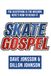 SKATE GOSPEL: The skatepark is the mission. Here’s how to reach it.