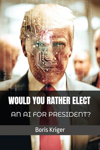 WOULD YOU RATHER ELECT AN AI FOR PRESIDENT?