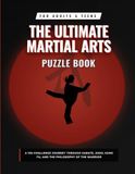 The Ultimate Martial Arts Puzzle Book for Adults and Teens: A 150-Challenge Journey Through Karate, Judo, Kung Fu, and the Philosophy of the Warrior
