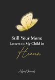 Still Your Mom: Letters to My Child In Heaven