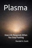 Plasma: How Life Responds When You Stop Pushing