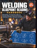Welding Blueprint Reading Handbook: Weld Symbols, Joint Preparation, GD&T, and Structural, Piping, and Pressure Vessel Drawing Interpretation for Fitters, Fabricators, and Inspectors