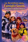 LE AVVENTURE DELLA FAMIGLIA SMITH: Mistero sul Monte Bianco