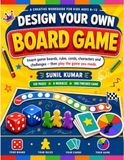 Design Your Own Board Game: A Creative Workbook for Kids Ages 8–12 to Invent Game Boards, Rules, Cards, Characters & Challenges