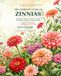 The Zinnias The Complete Guide to Zinnias: Planting, Growing, Cloning, Arranging and Harvesting Seeds.