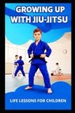 GROWING UP WITH JIU-JITSU: Life lessons for children