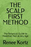 THE SCALP FIRST METHOD: The Botanical Guide to Healthier Hair at Any Age