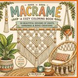 Macramé: A Cozy Coloring Book: 50 Beautiful Designs of Knots, Hangings & Boho Creations
